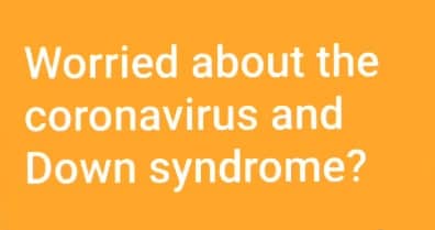 Worried About the Coronavirus and Down Syndrome?